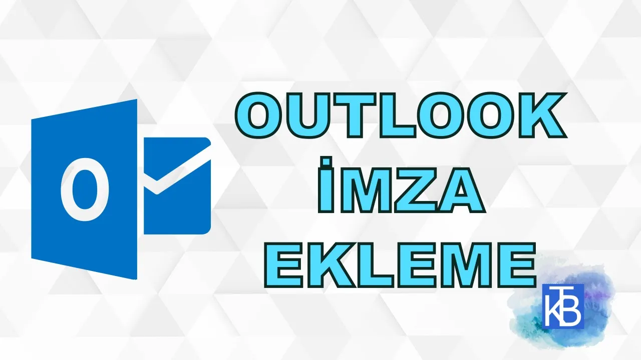 Outlook 2013 imza nasıl eklenir?